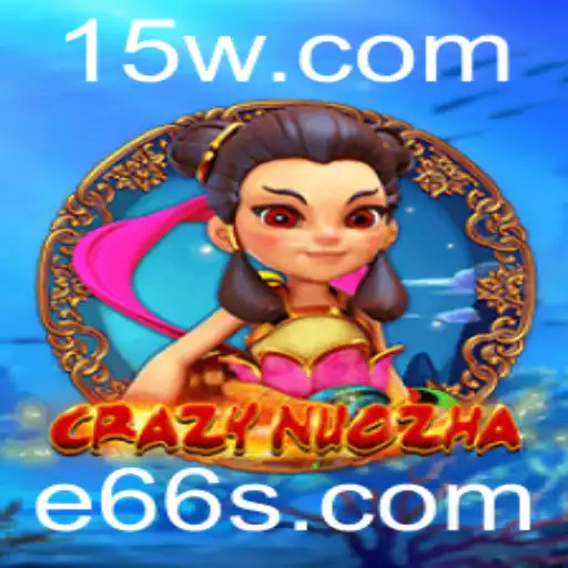 CrazyNuoZha: Explorando o Fascinante Mundo de E66